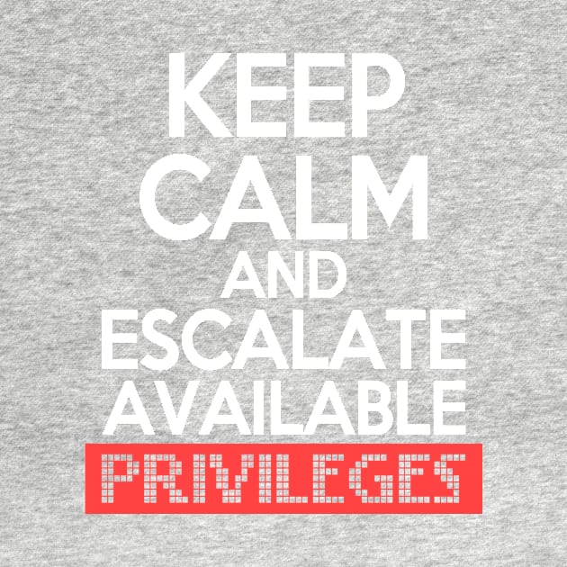 Keep Calm and Escalate Available Privileges Hacker by Mesyo